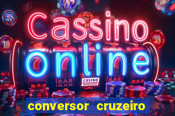 conversor cruzeiro para real